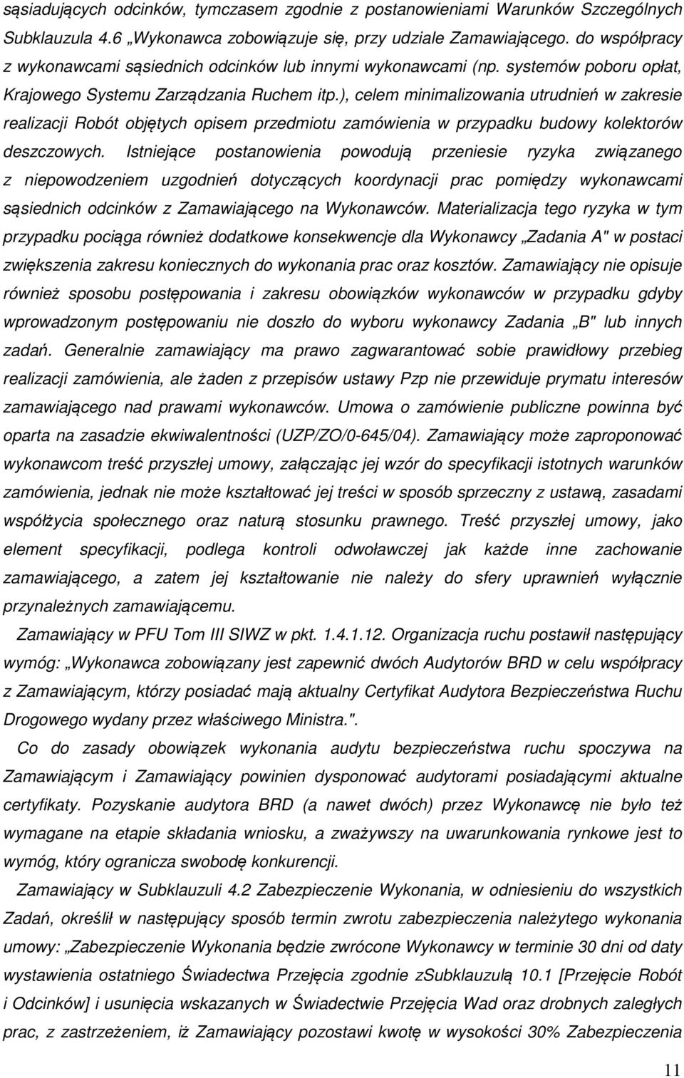 ), celem minimalizowania utrudnień w zakresie realizacji Robót objętych opisem przedmiotu zamówienia w przypadku budowy kolektorów deszczowych.