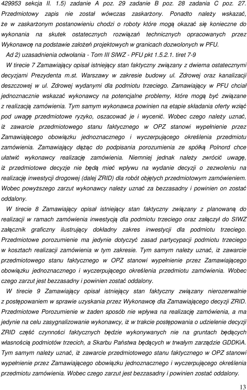 podstawie założeń projektowych w granicach dozwolonych w PFU. Ad 2) uzasadnienia odwołania - Tom III SIWZ - PFU pkt 1.
