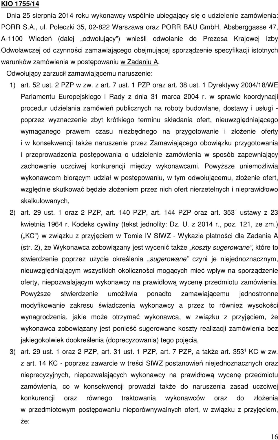 sporządzenie specyfikacji istotnych warunków zamówienia w postępowaniu w Zadaniu A. Odwołujący zarzucił zamawiającemu naruszenie: 1) art. 52 ust. 2 PZP w zw. z art. 7 ust. 1 PZP oraz art. 38 ust.