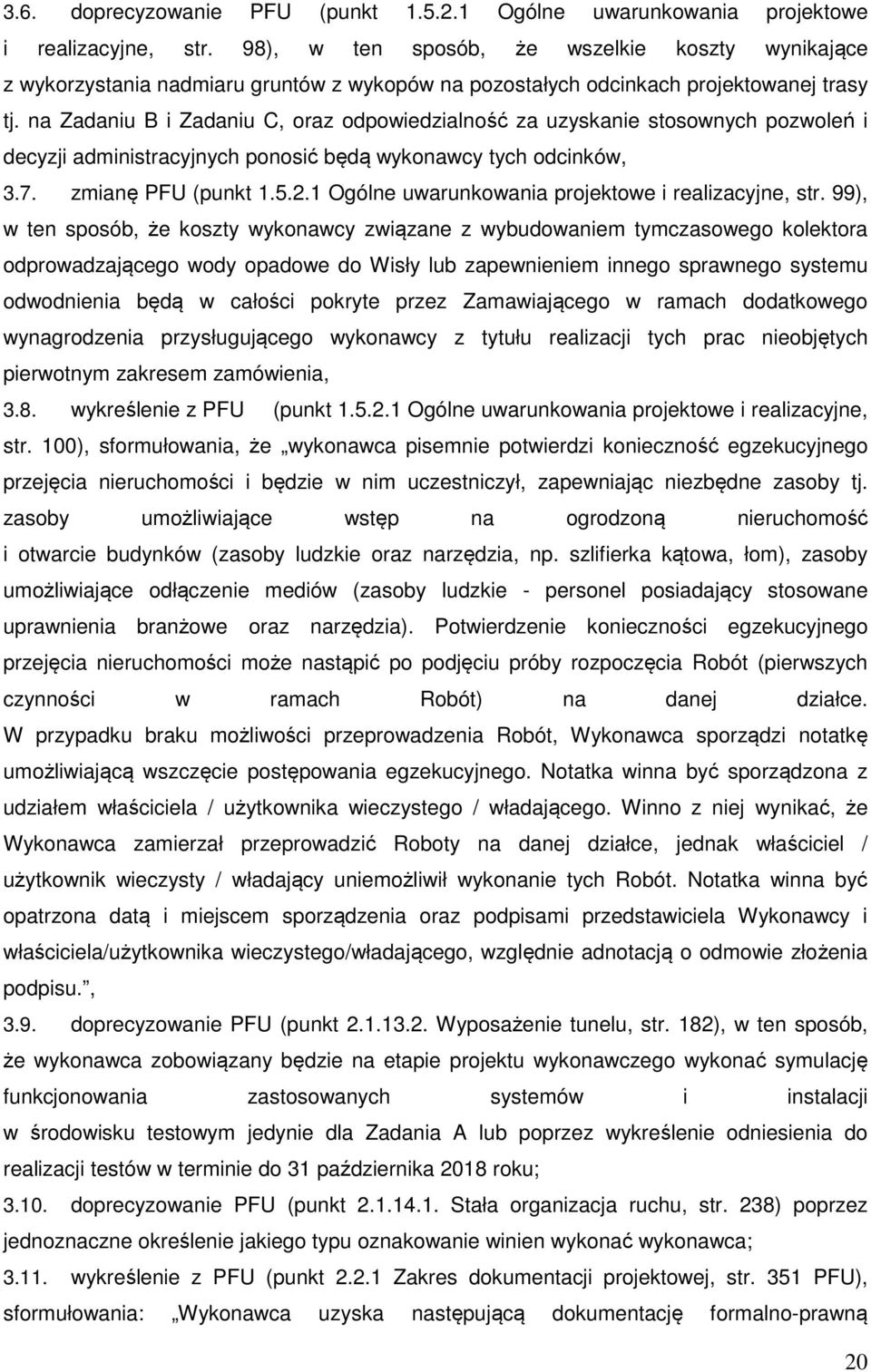 na Zadaniu B i Zadaniu C, oraz odpowiedzialność za uzyskanie stosownych pozwoleń i decyzji administracyjnych ponosić będą wykonawcy tych odcinków, 3.7. zmianę PFU (punkt 1.5.2.