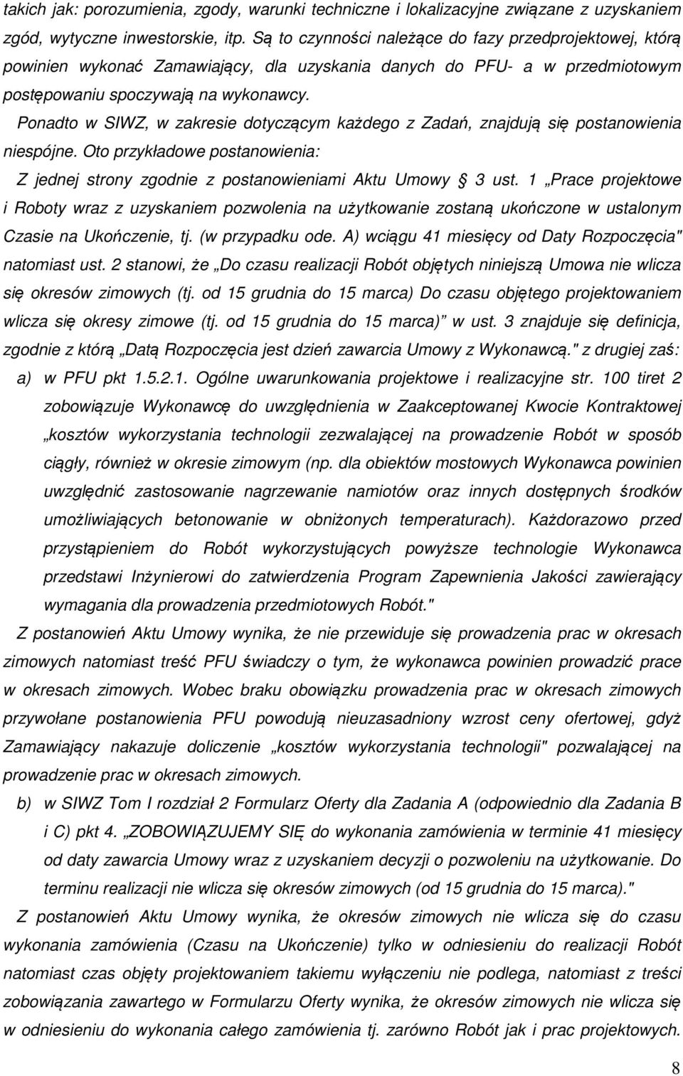 Ponadto w SIWZ, w zakresie dotyczącym każdego z Zadań, znajdują się postanowienia niespójne. Oto przykładowe postanowienia: Z jednej strony zgodnie z postanowieniami Aktu Umowy 3 ust.