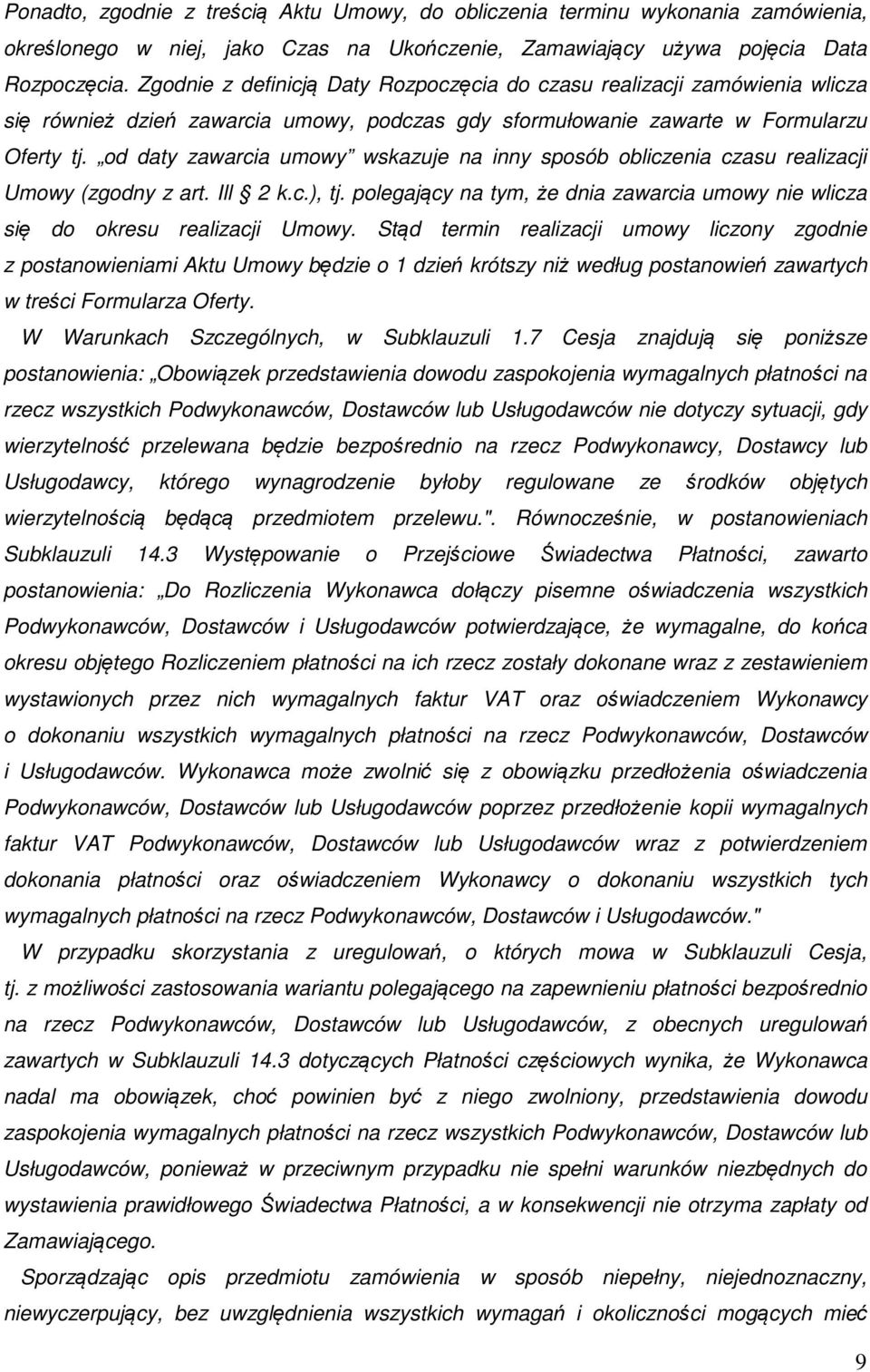 od daty zawarcia umowy wskazuje na inny sposób obliczenia czasu realizacji Umowy (zgodny z art. Ill 2 k.c.), tj. polegający na tym, że dnia zawarcia umowy nie wlicza się do okresu realizacji Umowy.