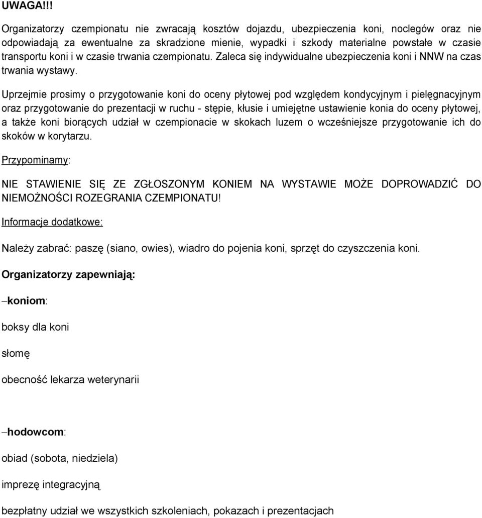 transportu koni i w czasie trwania czempionatu. Zaleca się indywidualne ubezpieczenia koni i NNW na czas trwania wystawy.