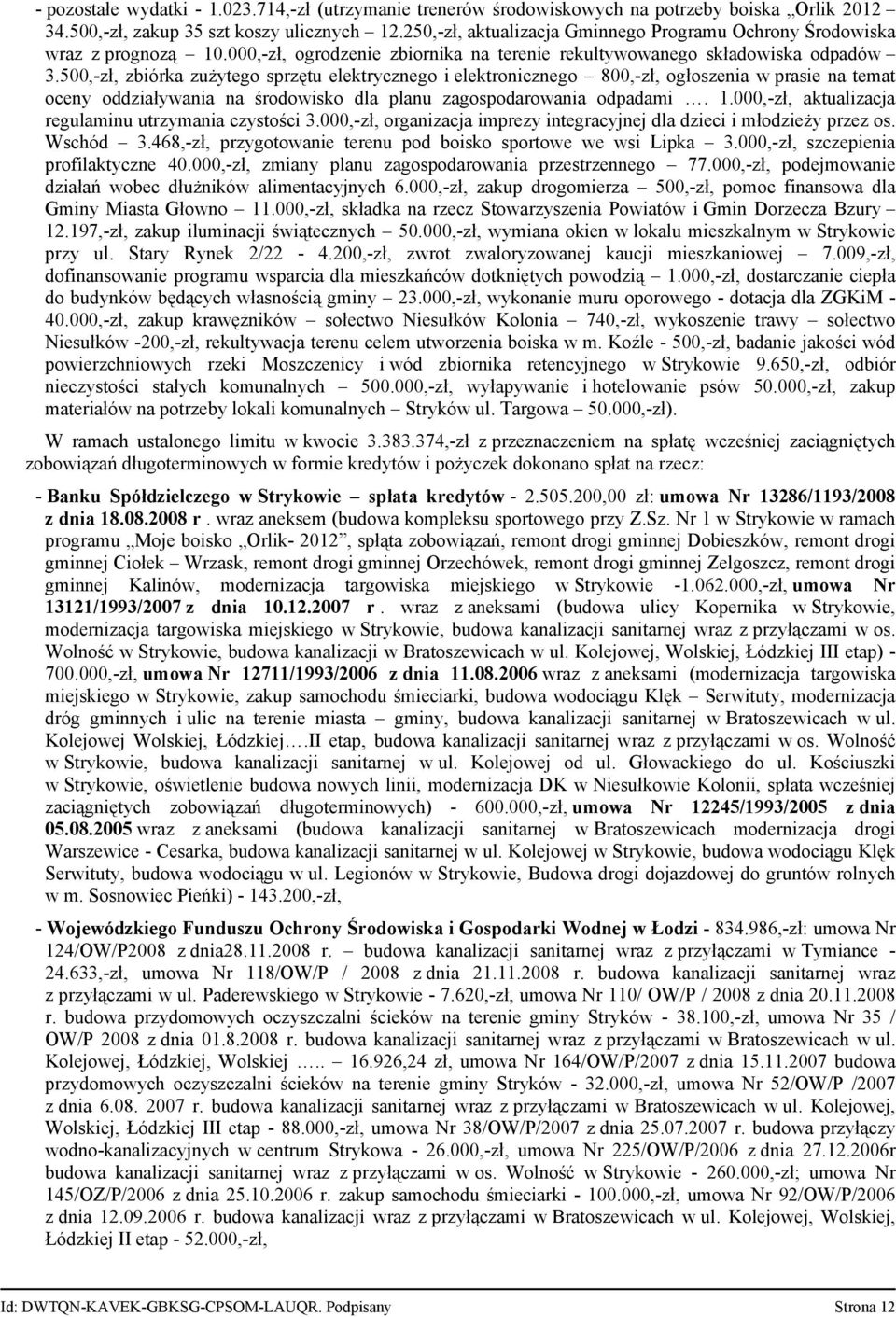 500,-zł, zbiórka zużytego sprzętu elektrycznego i elektronicznego 800,-zł, ogłoszenia w prasie na temat oceny oddziaływania na środowisko dla planu zagospodarowania odpadami. 1.