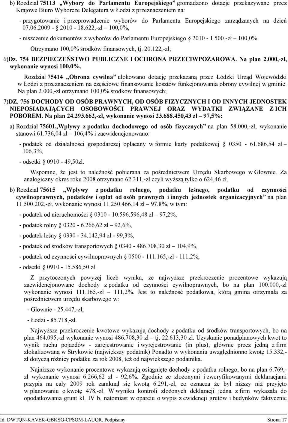 Otrzymano 100,0% środków finansowych, tj. 20.122,-zł; 6)Dz. 754 BEZPIECZEŃSTWO PUBLICZNE I OCHRONA PRZECIWPOŻAROWA. Na plan 2.000,-zł, wykonanie wynosi 100,0%.