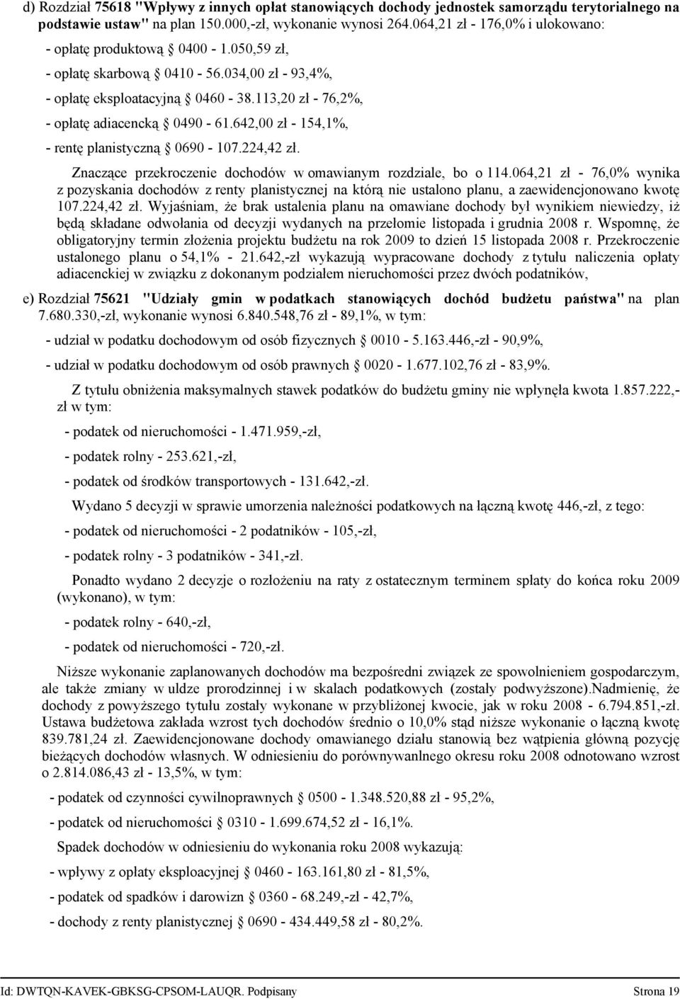 642,00 zł - 154,1%, - rentę planistyczną 0690-107.224,42 zł. Znaczące przekroczenie dochodów w omawianym rozdziale, bo o 114.