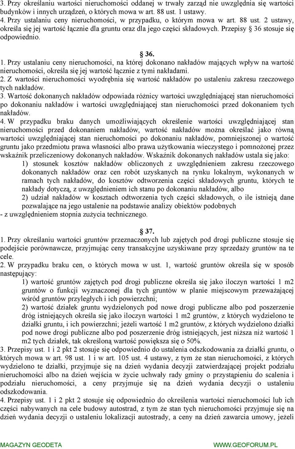 36. 1. Przy ustalaniu ceny nieruchomości, na której dokonano nakładów mających wpływ na wartość nieruchomości, określa się jej wartość łącznie z tymi nakładami. 2.