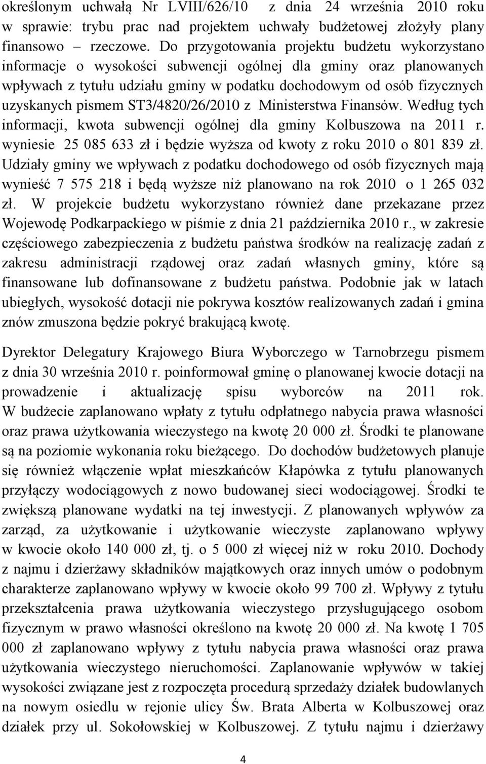 pismem ST3/4820/26/2010 z Ministerstwa Finansów. Według tych informacji, kwota subwencji ogólnej dla gminy Kolbuszowa na 2011 r.