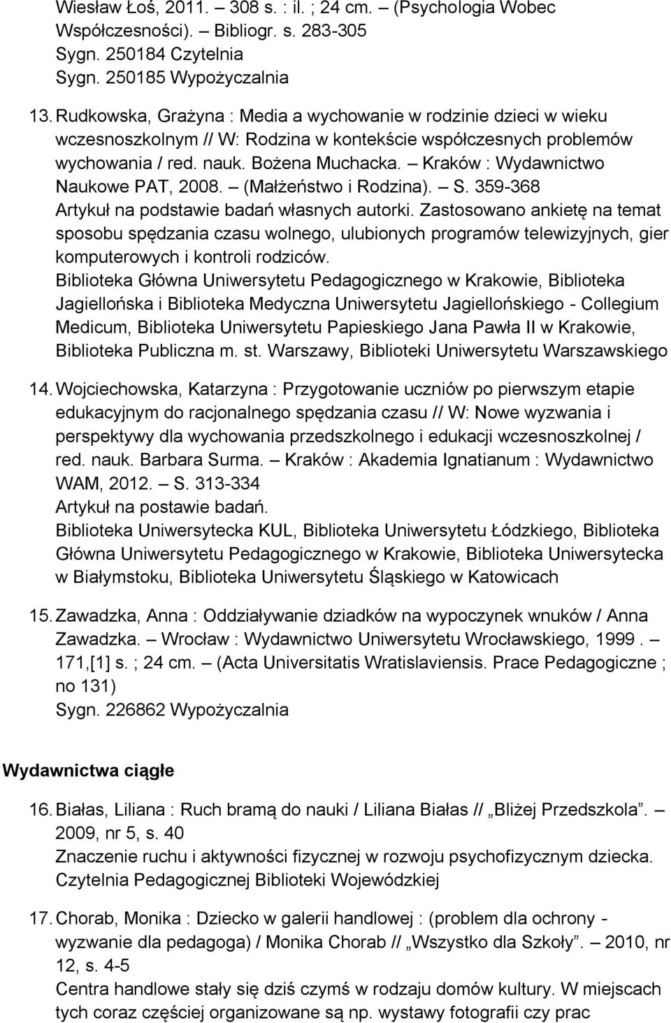 Kraków : Wydawnictwo Naukowe PAT, 2008. (Małżeństwo i Rodzina). S. 359-368 Artykuł na podstawie badań własnych autorki.