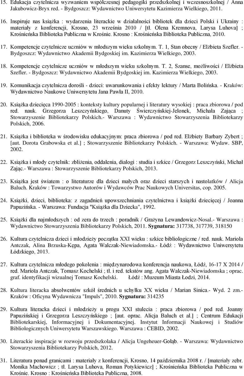 Olena Kremnova, Larysa Luhova] ; Krośnieńska Biblioteka Publiczna w Krośnie. Krosno : Krośnieńska Biblioteka Publiczna, 2010. 17. Kompetencje czytelnicze uczniów w młodszym wieku szkolnym. T.