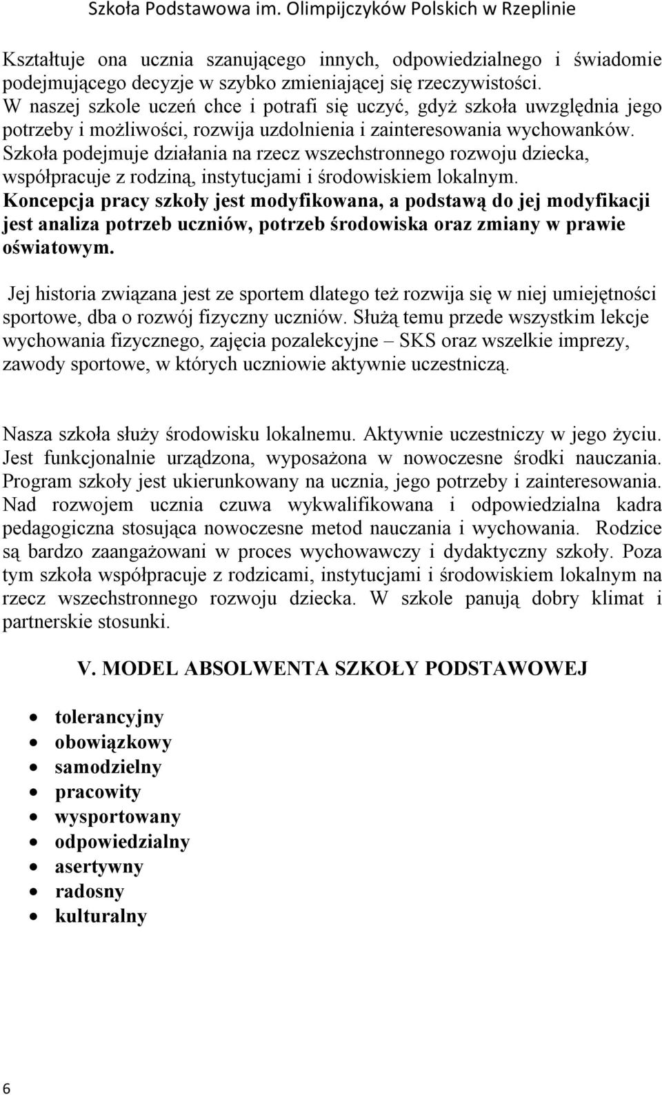 Szkoła podejmuje działania na rzecz wszechstronnego rozwoju dziecka, współpracuje z rodziną, instytucjami i środowiskiem lokalnym.