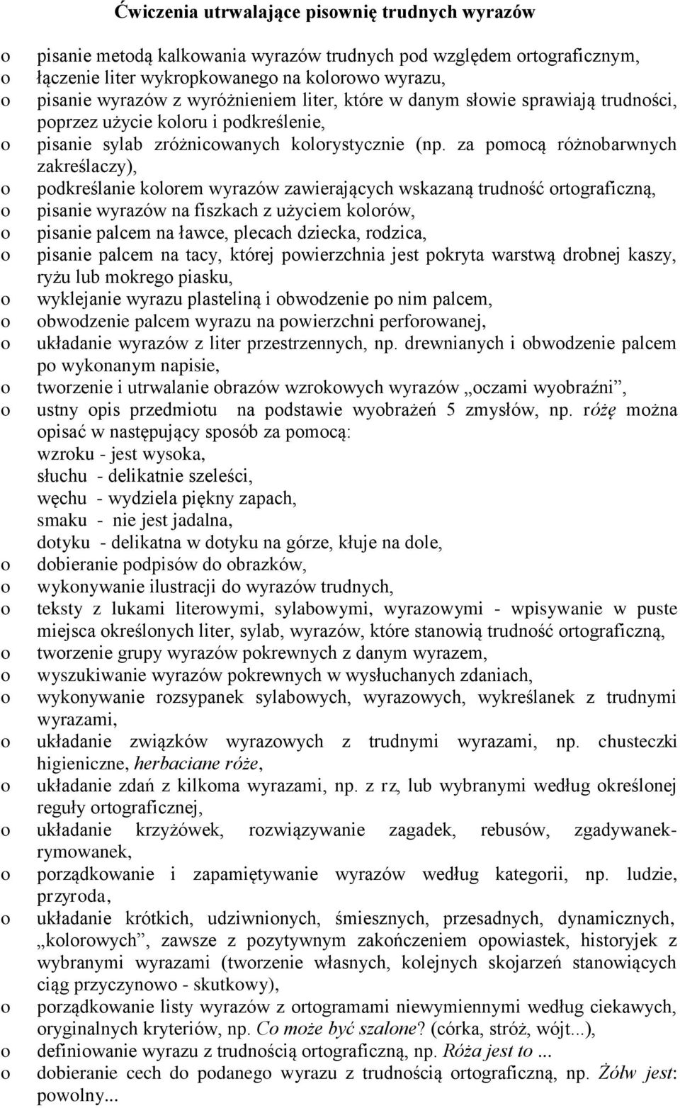 za pmcą różnbarwnych zakreślaczy), pdkreślanie klrem wyrazów zawierających wskazaną trudnść rtgraficzną, pisanie wyrazów na fiszkach z użyciem klrów, pisanie palcem na ławce, plecach dziecka, rdzica,