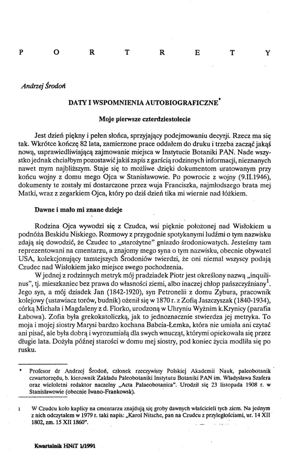 Nade wszystko jednak chciałbym pozostawić jakiś zapis z garścią rodzinnych informacji, nieznanych nawet mym najbliższym.