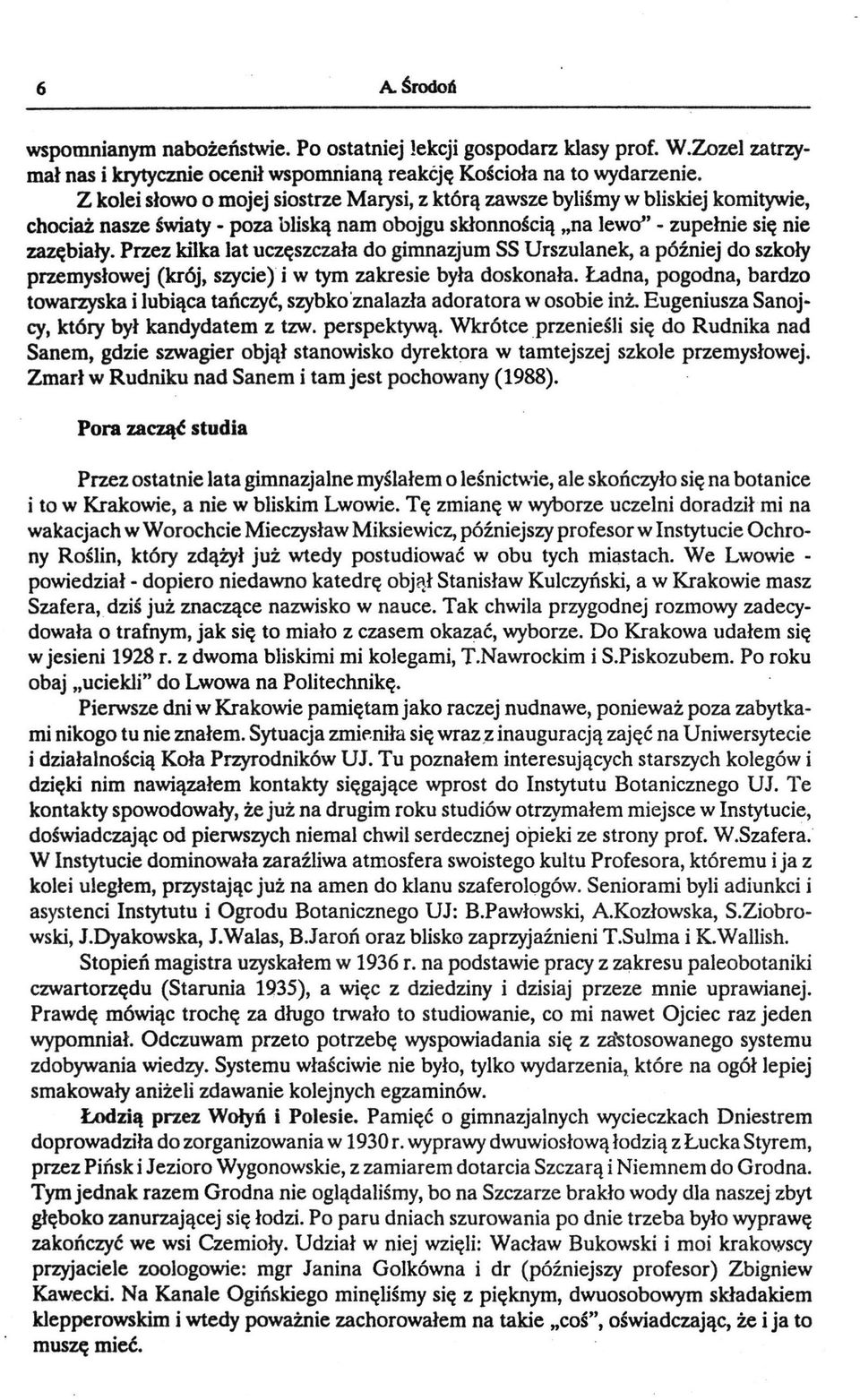 Przez kilka lat uczęszczała do gimnazjum SS Urszulanek, a później do szkoły przemysłowej (krój, szycie) i w tym zakresie była doskonała.