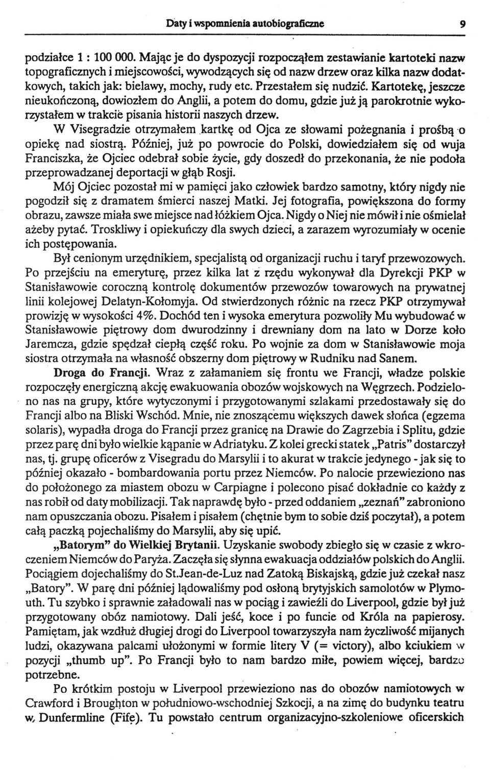 Przestałem się nudzić. Kartotekę, jeszcze nieukończoną, dowiozłem do Anglii, a potem do domu, gdzie już ją parokrotnie wykorzystałem w trakcie pisania historii naszych drzew.