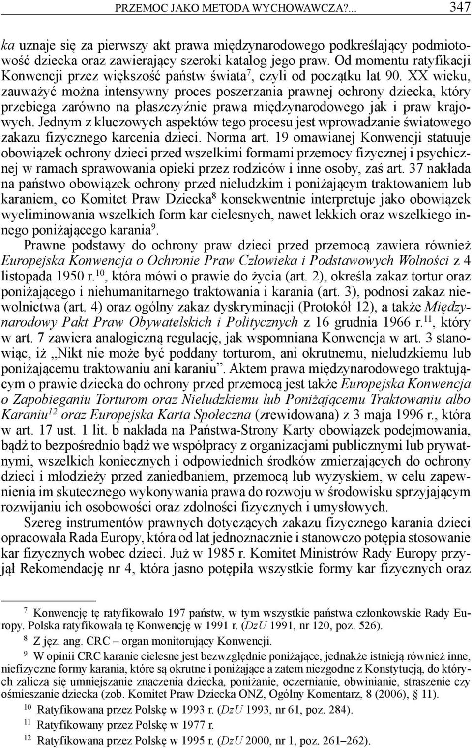 XX wieku, zauważyć można intensywny proces poszerzania prawnej ochrony dziecka, który przebiega zarówno na płaszczyźnie prawa międzynarodowego jak i praw krajowych.
