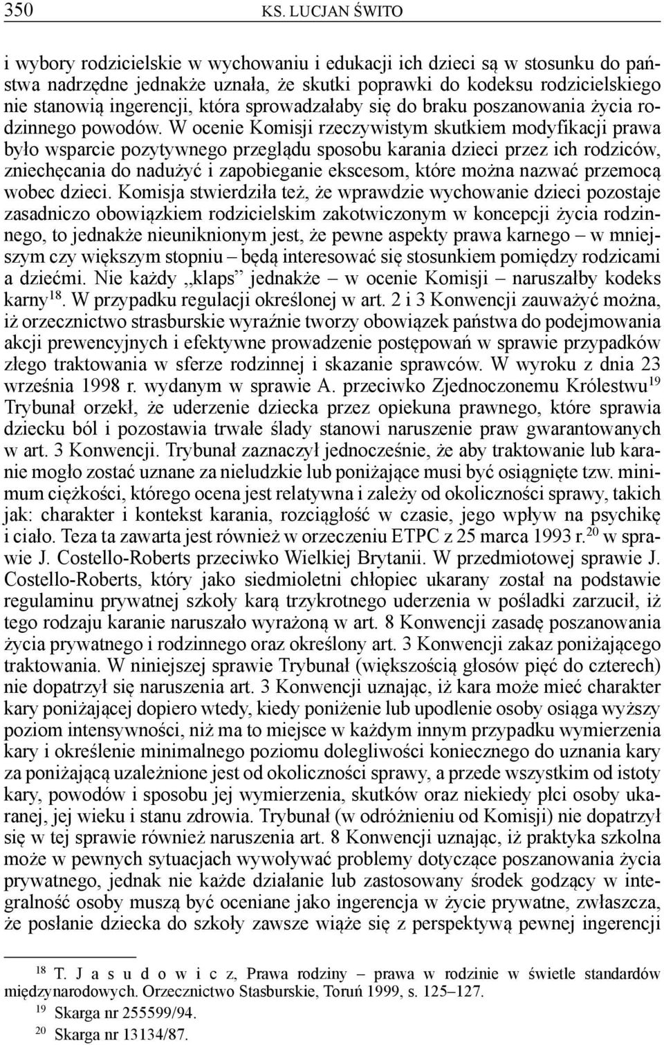 sprowadzałaby się do braku poszanowania życia rodzinnego powodów.