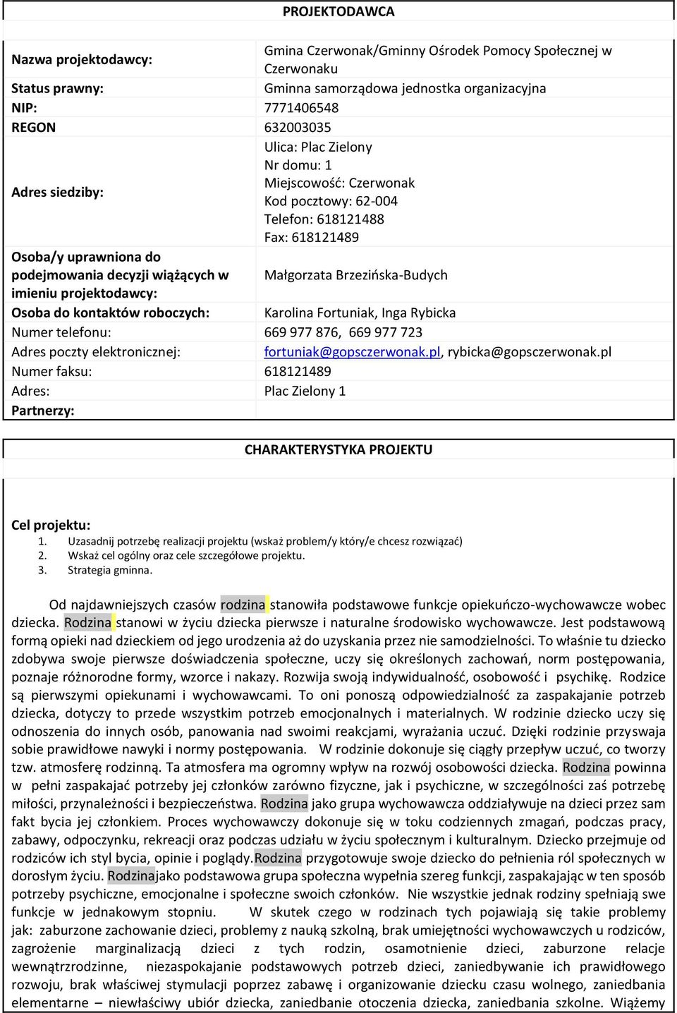 imieniu projektodawcy: Osoba do kontaktów roboczych: Karolina Fortuniak, Inga Rybicka Numer telefonu: 669 977 876, 669 977 723 Adres poczty elektronicznej: fortuniak@gopsczerwonak.
