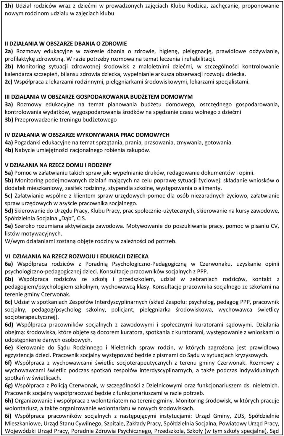 2b) Monitoring sytuacji zdrowotnej środowisk z małoletnimi dziećmi, w szczególności kontrolowanie kalendarza szczepień, bilansu zdrowia dziecka, wypełnianie arkusza obserwacji rozwoju dziecka.