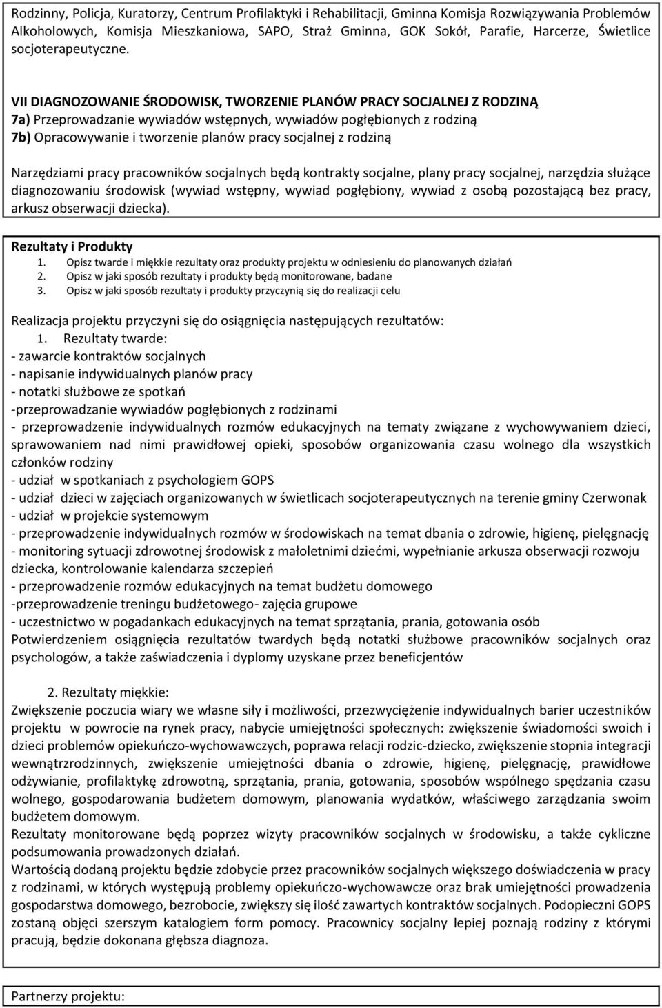 VII DIAGNOZOWANIE ŚRODOWISK, TWORZENIE PLANÓW PRACY SOCJALNEJ Z RODZINĄ 7a) Przeprowadzanie wywiadów wstępnych, wywiadów pogłębionych z rodziną 7b) Opracowywanie i tworzenie planów pracy socjalnej z