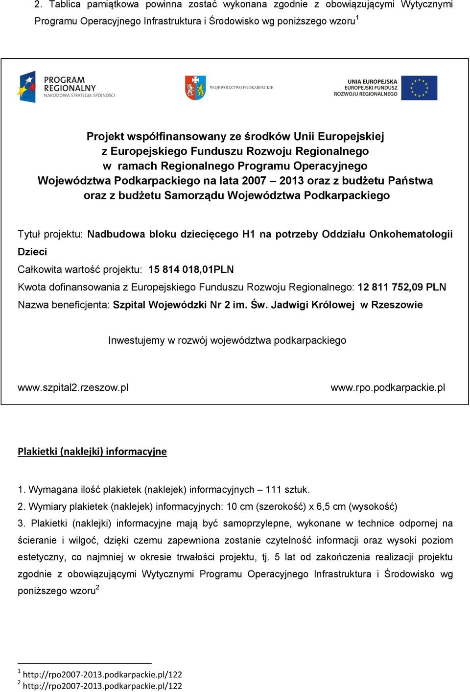 Onkohematologii Dzieci Całkowita wartość projektu: 15 814 018,01PLN Kwota dofinansowania : 12 811 752,09 PLN Nazwa beneficjenta: Szpital Wojewódzki Nr 2 im. Św. Jadwigi Królowej w Rzeszowie www.