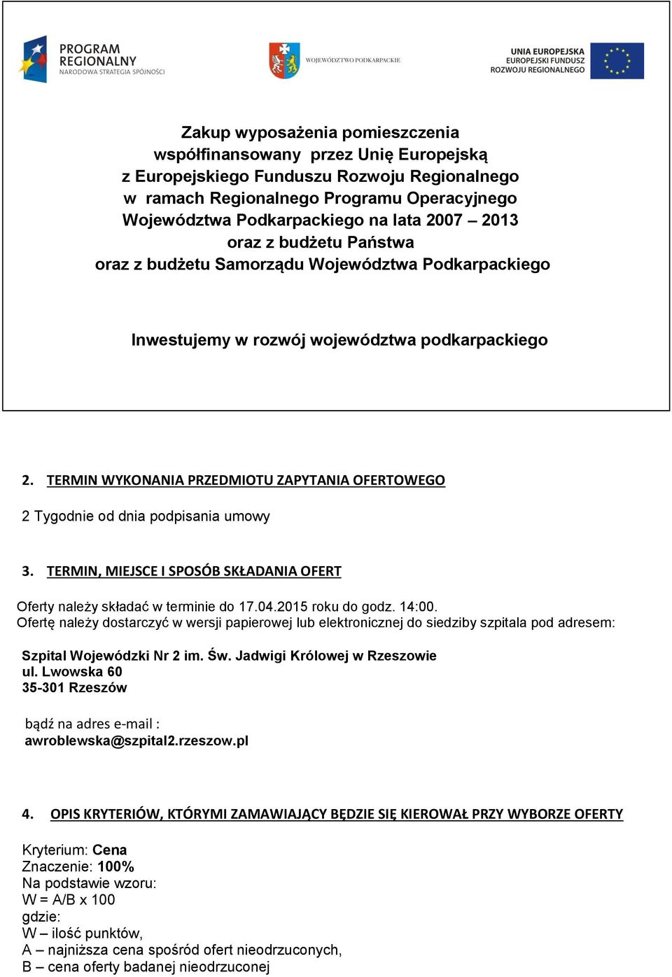 Ofertę należy dostarczyć w wersji papierowej lub elektronicznej do siedziby szpitala pod adresem: Szpital Wojewódzki Nr 2 im. Św. Jadwigi Królowej w Rzeszowie ul.