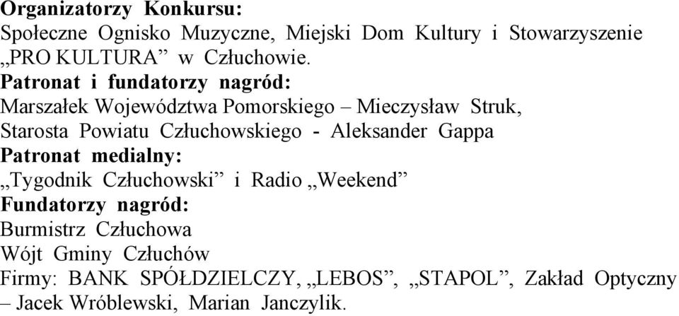 - Aleksander Gappa Patronat medialny: Tygodnik Człuchowski i Radio Weekend Fundatorzy nagród: Burmistrz Człuchowa