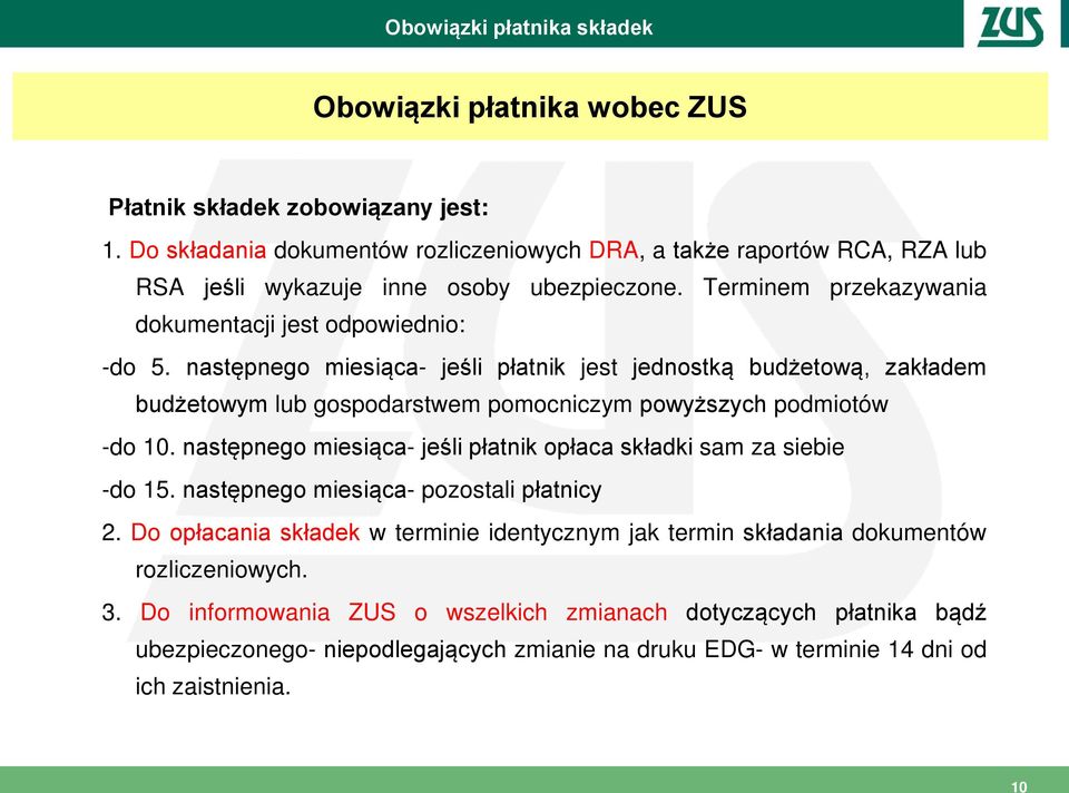 następnego miesiąca- jeśli płatnik jest jednostką budżetową, zakładem budżetowym lub gospodarstwem pomocniczym powyższych podmiotów -do 10.