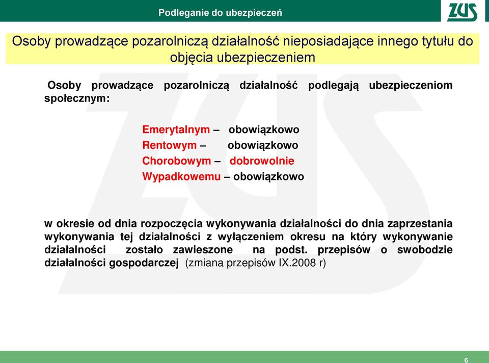 Wypadkowemu obowiązkowo w okresie od dnia rozpoczęcia wykonywania działalności do dnia zaprzestania wykonywania tej działalności z