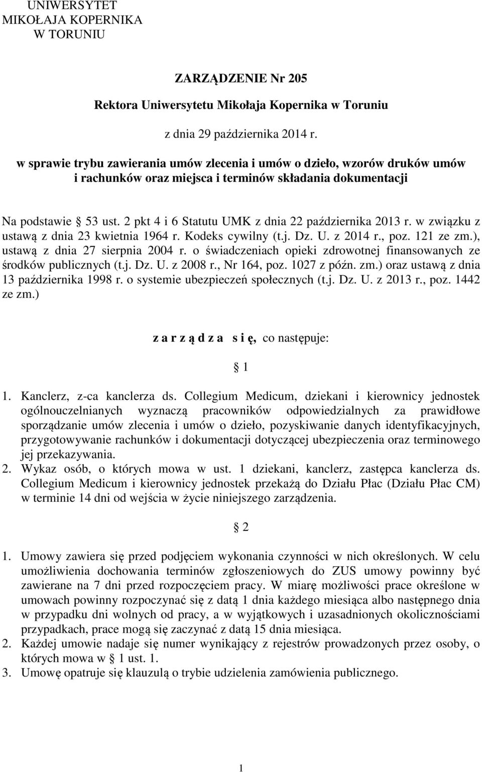 2 pkt 4 i 6 Statutu UMK z dnia 22 października 2013 r. w związku z ustawą z dnia 23 kwietnia 1964 r. Kodeks cywilny (t.j. Dz. U. z 2014 r., poz. 121 ze zm.), ustawą z dnia 27 sierpnia 2004 r.