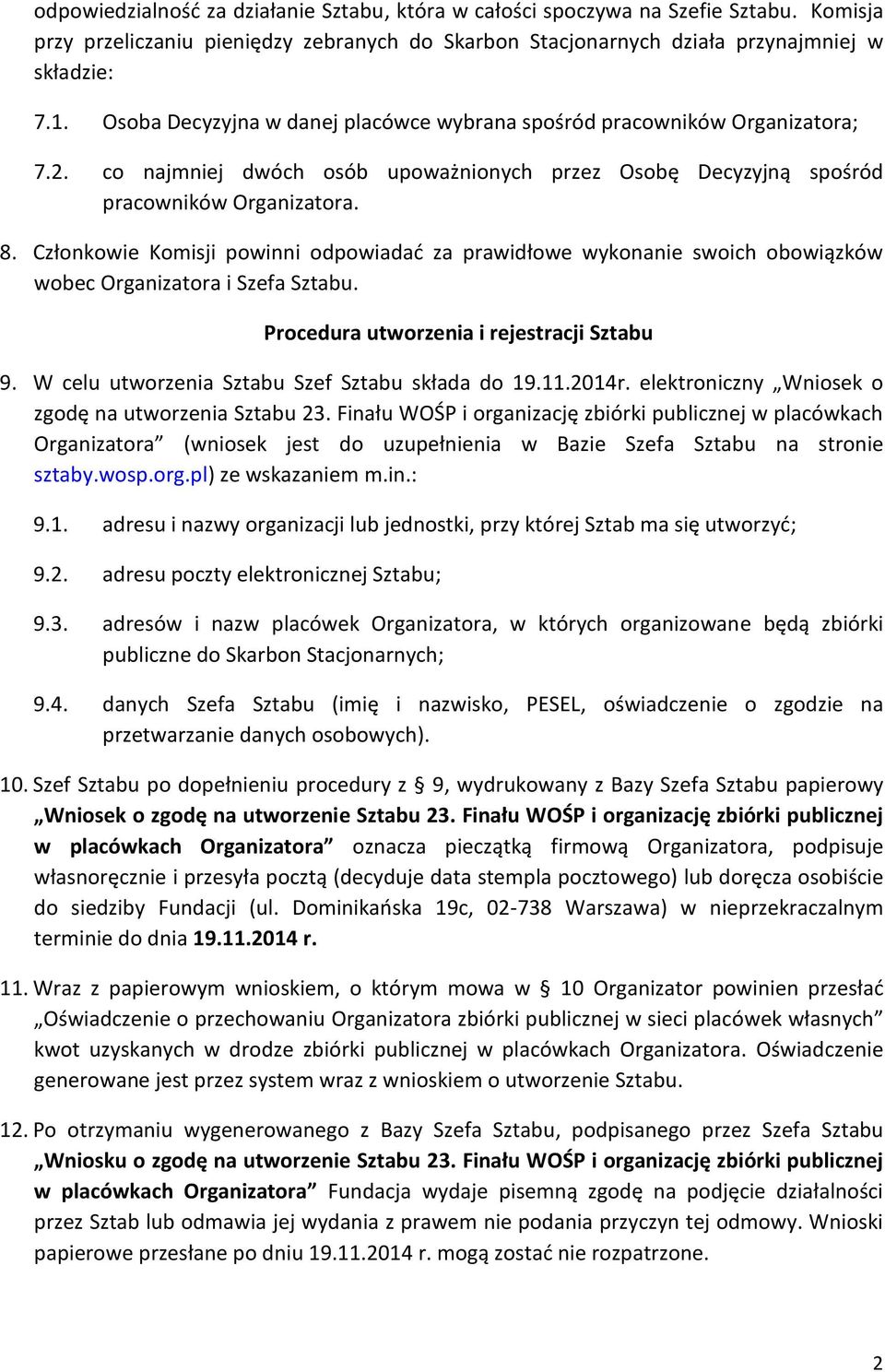 Członkowie Komisji powinni odpowiadać za prawidłowe wykonanie swoich obowiązków wobec Organizatora i Szefa Sztabu. Procedura utworzenia i rejestracji Sztabu 9.