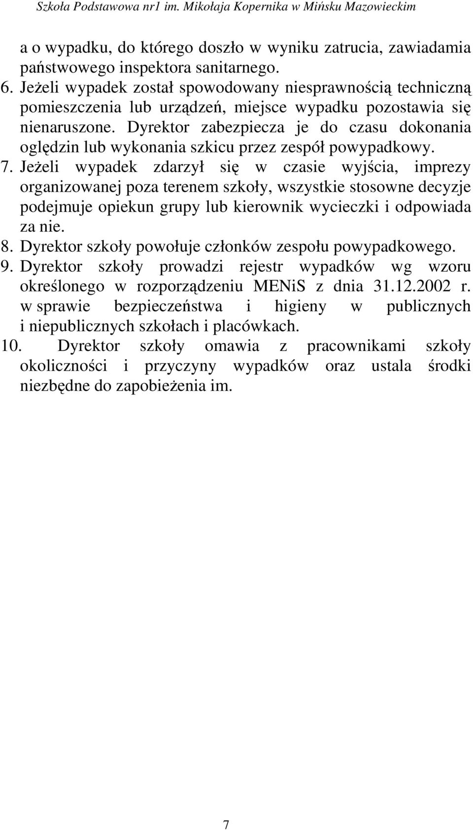 Dyrektor zabezpiecza je do czasu dokonania oględzin lub wykonania szkicu przez zespół powypadkowy. 7.