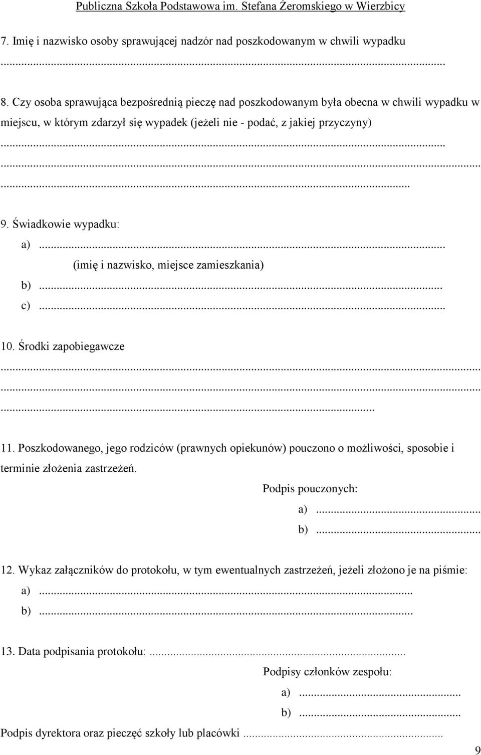 Świadkowie wypadku: a)... (imię i nazwisko, miejsce zamieszkania) b)... c)... 10. Środki zapobiegawcze... 11.