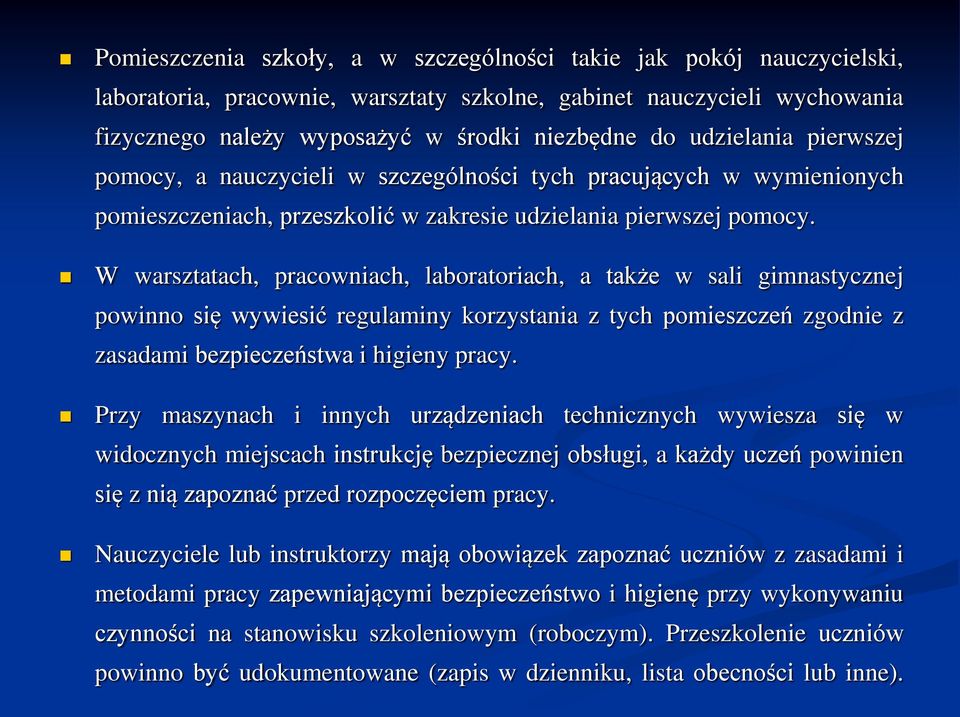 W warsztatach, pracowniach, laboratoriach, a także w sali gimnastycznej powinno się wywiesić regulaminy korzystania z tych pomieszczeń zgodnie z zasadami bezpieczeństwa i higieny pracy.