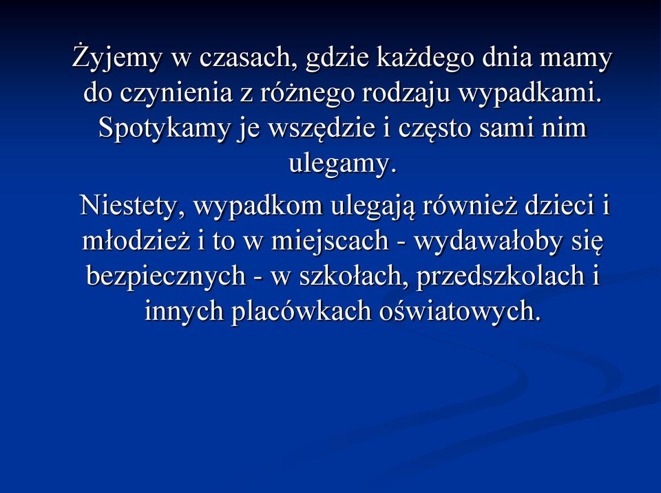 Niestety, wypadkom ulegają również dzieci i młodzież i to w miejscach -