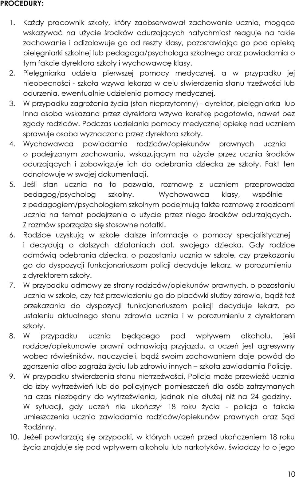 go pod opieką pielęgniarki szkolnej lub pedagoga/psychologa szkolnego oraz powiadamia o tym fakcie dyrektora szkoły i wychowawcę klasy. 2.