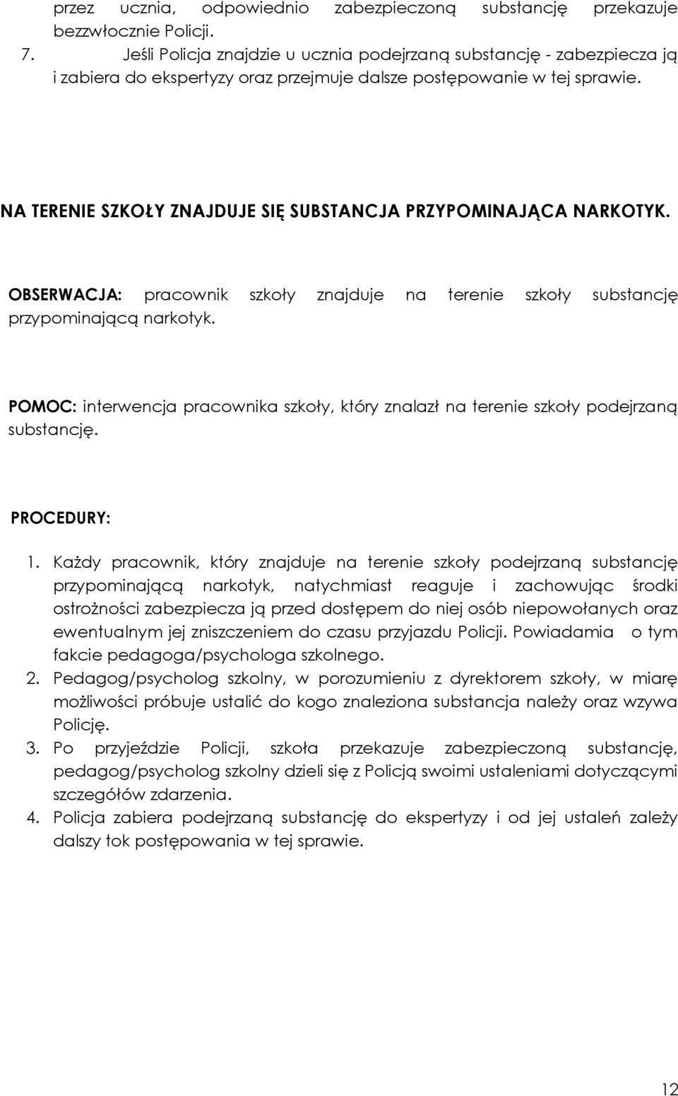 NA TERENIE SZKOŁY ZNAJDUJE SIĘ SUBSTANCJA PRZYPOMINAJĄCA NARKOTYK. OBSERWACJA: pracownik szkoły znajduje na terenie szkoły substancję przypominającą narkotyk.