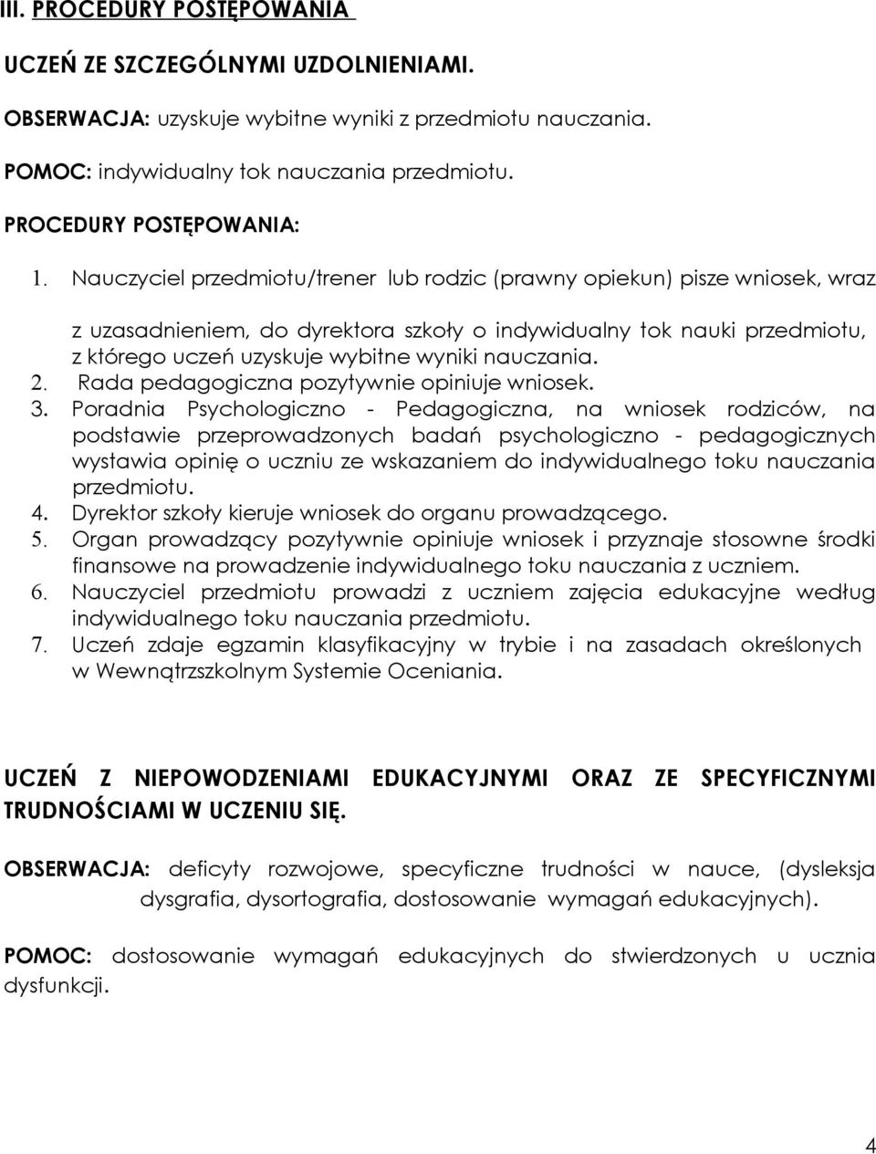 nauczania. 2. Rada pedagogiczna pozytywnie opiniuje wniosek. 3.