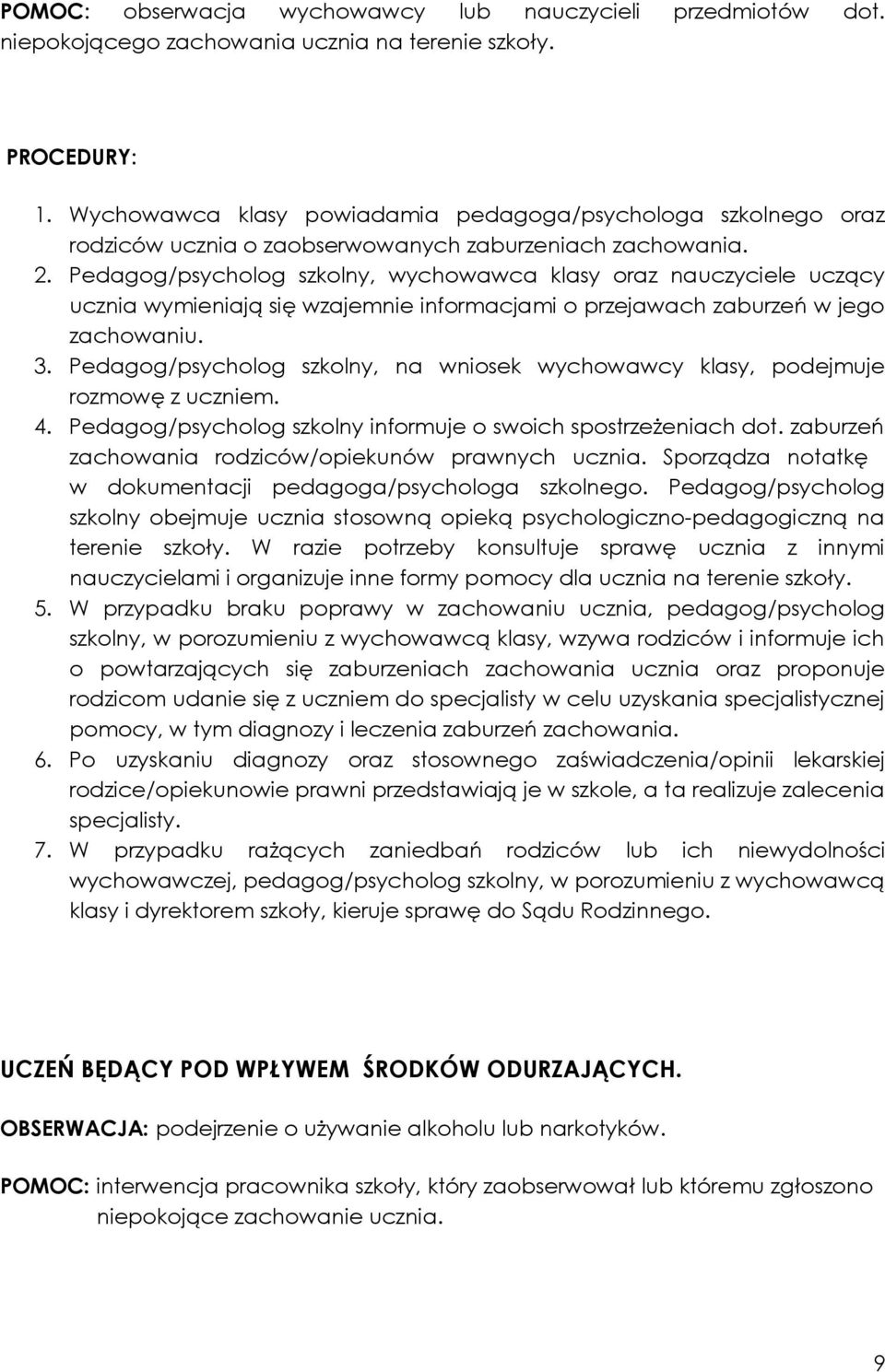 Pedagog/psycholog szkolny, wychowawca klasy oraz nauczyciele uczący ucznia wymieniają się wzajemnie informacjami o przejawach zaburzeń w jego zachowaniu. 3.