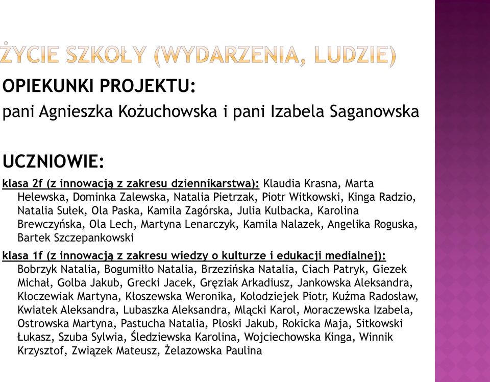 Szczepankowski klasa 1f (z innowacją z zakresu wiedzy o kulturze i edukacji medialnej): Bobrzyk Natalia, Bogumiłło Natalia, Brzezińska Natalia, Ciach Patryk, Giezek Michał, Golba Jakub, Grecki Jacek,