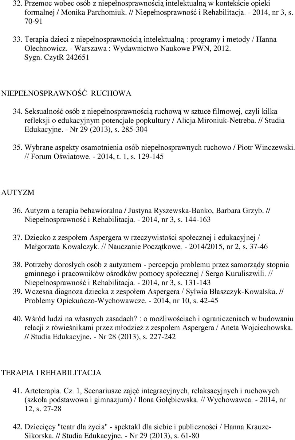 Seksualność osób z niepełnosprawnością ruchową w sztuce filmowej, czyli kilka refleksji o edukacyjnym potencjale popkultury / Alicja Mironiuk-Netreba. // Studia Edukacyjne. - Nr 29 (2013), s.