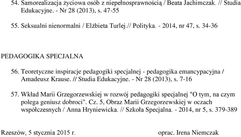 Teoretyczne inspiracje pedagogiki specjalnej - pedagogika emancypacyjna / Amadeusz Krause. // Studia Edukacyjne. - Nr 28 (2013), s. 7-16 57.