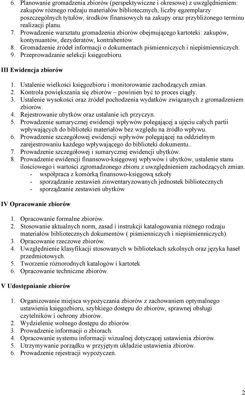 Gromadzenie źródeł informacji o dokumentach piśmienniczych i niepiśmienniczych. 9. Przeprowadzanie selekcji księgozbioru. III Ewidencja zbiorów 1.