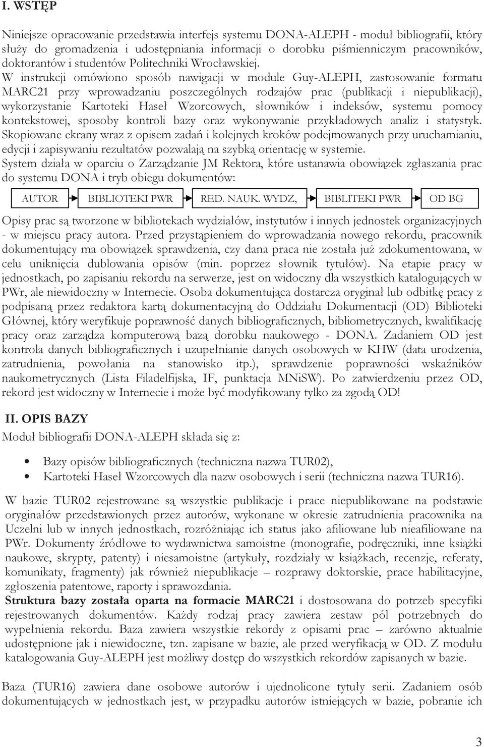 W instrukcji omówiono sposób nawigacji w module Guy-ALEPH, zastosowanie formatu MARC21 przy wprowadzaniu poszczególnych rodzajów prac (publikacji i niepublikacji), wykorzystanie Kartoteki Haseł