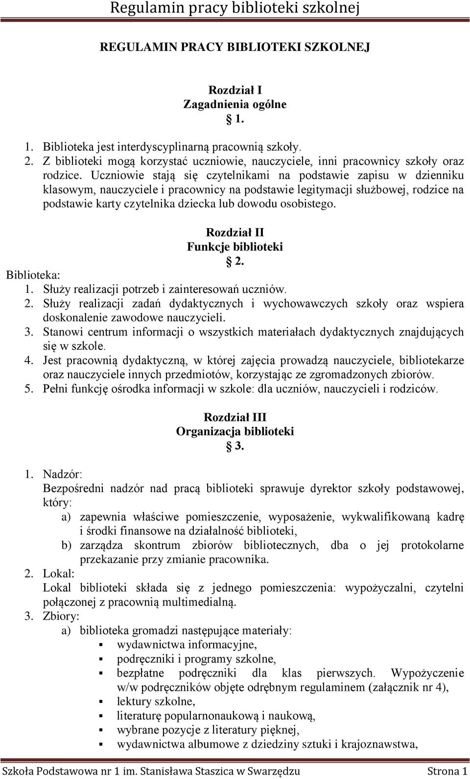 Uczniowie stają się czytelnikami na podstawie zapisu w dzienniku klasowym, nauczyciele i pracownicy na podstawie legitymacji służbowej, rodzice na podstawie karty czytelnika dziecka lub dowodu