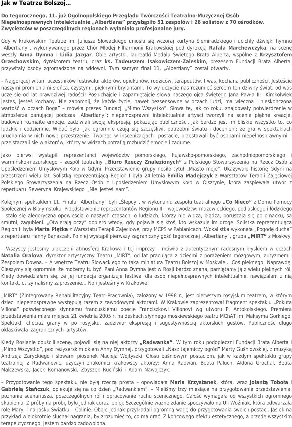 Zwycięzców w poszczególnych regionach wyłaniało profesjonalne jury. Gdy w krakowskim Teatrze im.