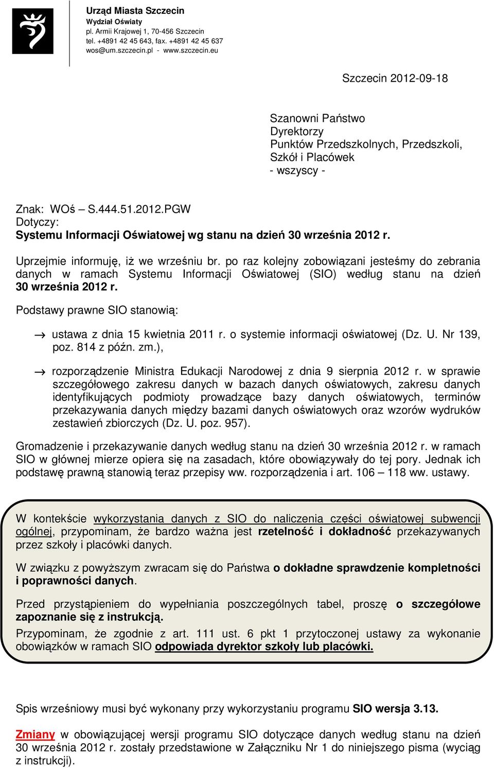 Uprzejmie informuję, iŝ we wrześniu br. po raz kolejny zobowiązani jesteśmy do zebrania danych w ramach Systemu Informacji Oświatowej (SIO) według stanu na dzień 30 września 2012 r.