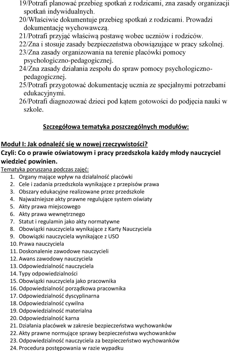 23/Zna zasady organizowania na terenie placówki pomocy psychologiczno-pedagogicznej. 24/Zna zasady działania zespołu do spraw pomocy psychologicznopedagogicznej.