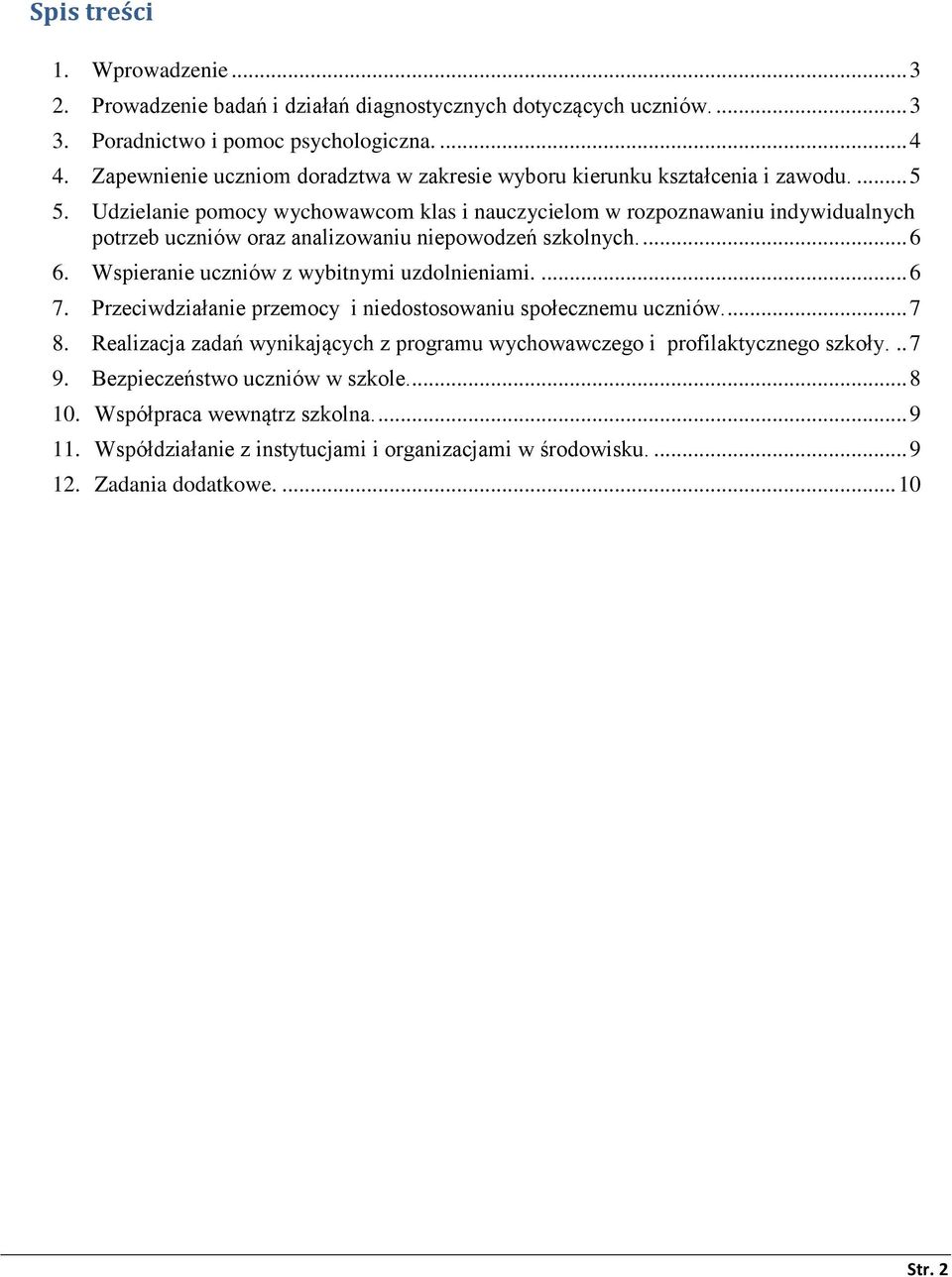 Udzielanie pomocy wychowawcom klas i nauczycielom w rozpoznawaniu indywidualnych potrzeb uczniów oraz analizowaniu niepowodzeń szkolnych.... 6 6.