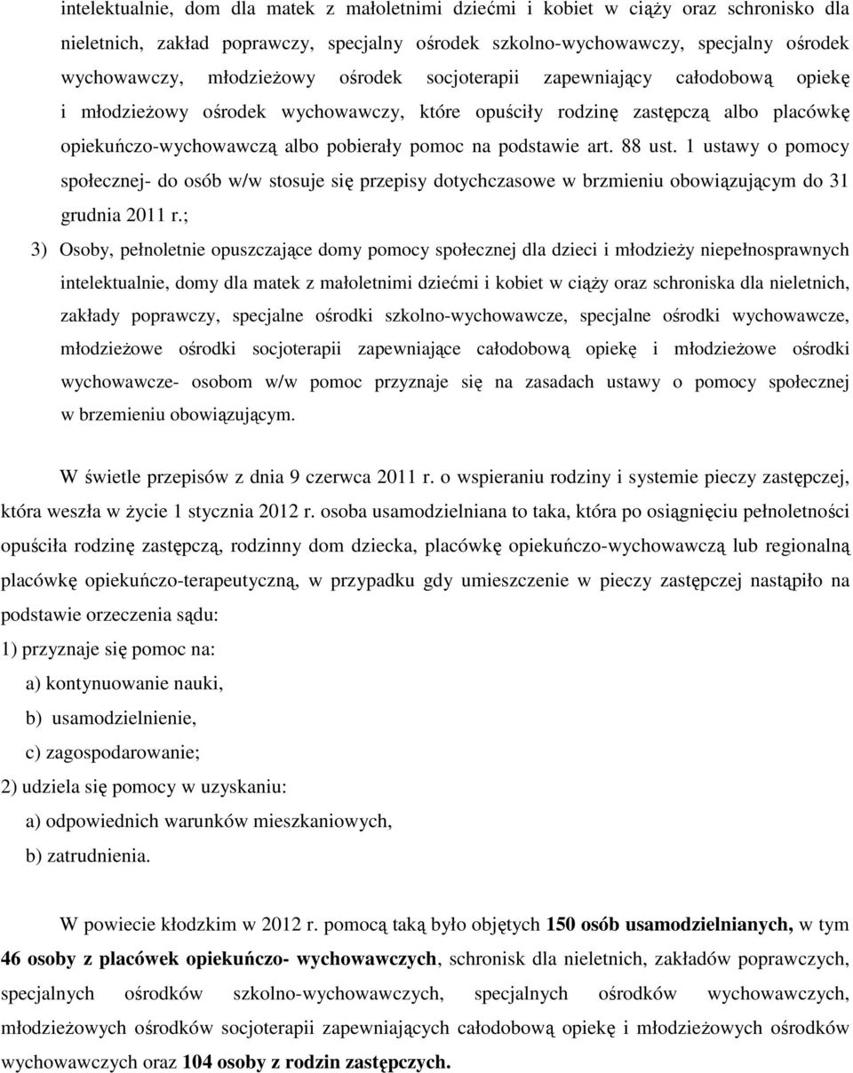 podstawie art. 88 ust. 1 ustawy o pomocy społecznej- do osób w/w stosuje się przepisy dotychczasowe w brzmieniu obowiązującym do 31 grudnia 2011 r.